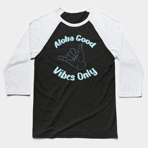 aloha good vibes only Baseball T-Shirt by yalp.play